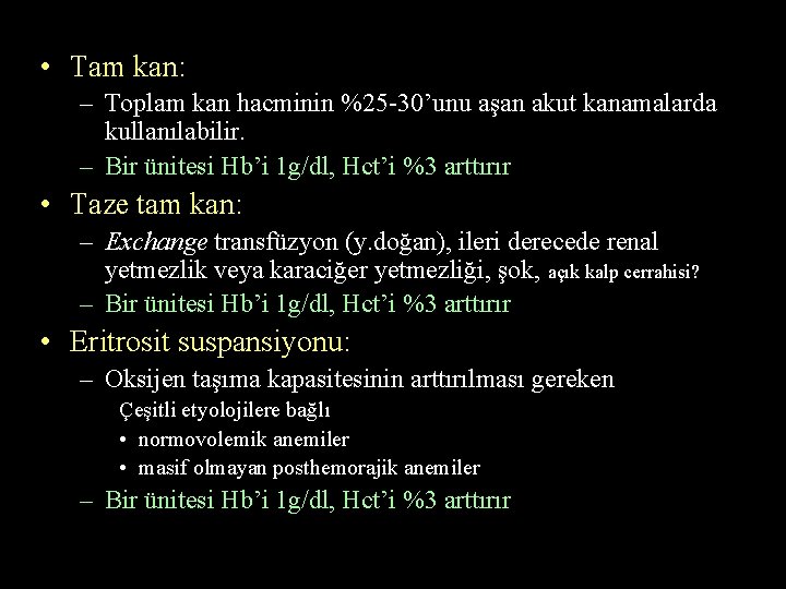  • Tam kan: – Toplam kan hacminin %25 -30’unu aşan akut kanamalarda kullanılabilir.