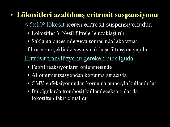  • Lökositleri azaltılmış eritrosit suspansiyonu – < 5 x 106 lökosit içeren eritrosit