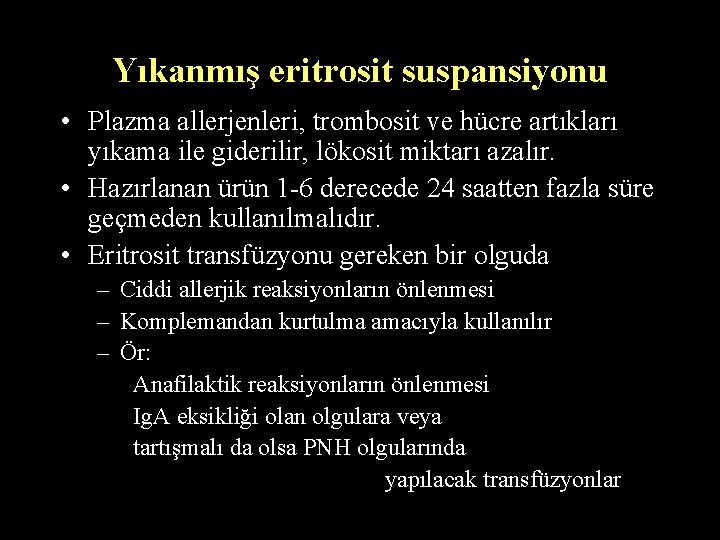 Yıkanmış eritrosit suspansiyonu • Plazma allerjenleri, trombosit ve hücre artıkları yıkama ile giderilir, lökosit Yıkanmış eritrosit suspansiyonu • Plazma allerjenleri, trombosit ve hücre artıkları yıkama ile giderilir, lökosit