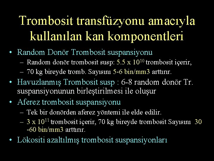 Trombosit transfüzyonu amacıyla kullanılan komponentleri • Random Donör Trombosit suspansiyonu – Random donör trombosit