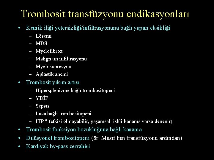 Trombosit transfüzyonu endikasyonları • Kemik iliği yetersizliği/infiltrasyonuna bağlı yapım eksikliği – – – Lösemi