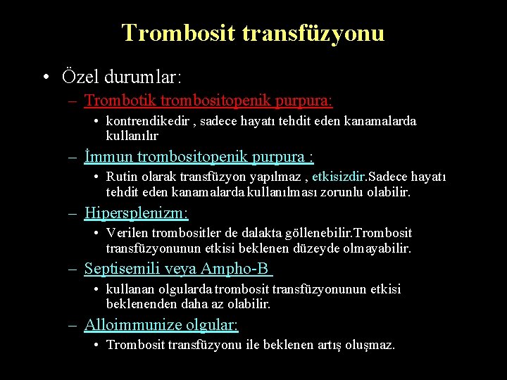 Trombosit transfüzyonu • Özel durumlar: – Trombotik trombositopenik purpura: • kontrendikedir , sadece hayatı