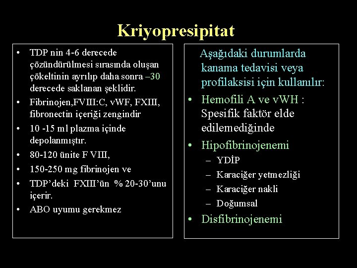 Kriyopresipitat • TDP nin 4 -6 derecede çözündürülmesi sırasında oluşan çökeltinin ayrılıp daha sonra