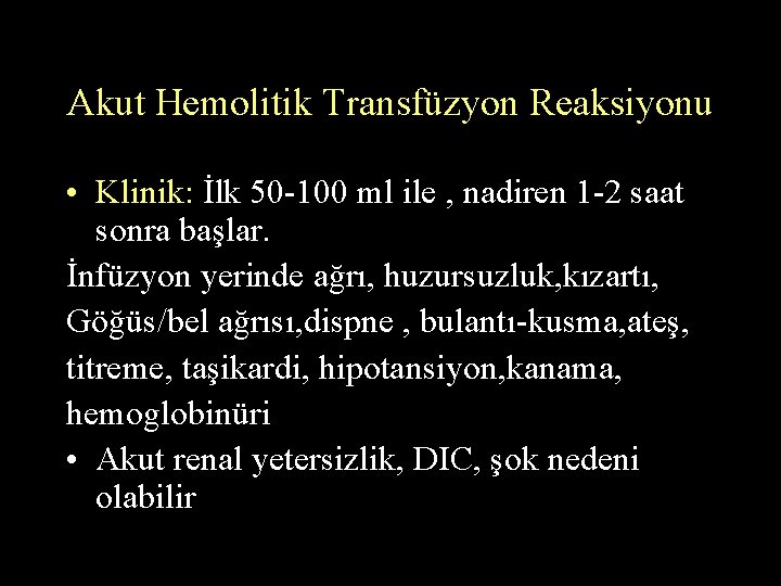 Akut Hemolitik Transfüzyon Reaksiyonu • Klinik: İlk 50 -100 ml ile , nadiren 1 Akut Hemolitik Transfüzyon Reaksiyonu • Klinik: İlk 50 -100 ml ile , nadiren 1