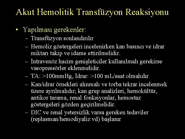 Akut Hemolitik Transfüzyon Reaksiyonu • Yapılması gerekenler: – Transfüzyon sonlandırılır – Hemoliz göstergeleri incelenirken Akut Hemolitik Transfüzyon Reaksiyonu • Yapılması gerekenler: – Transfüzyon sonlandırılır – Hemoliz göstergeleri incelenirken