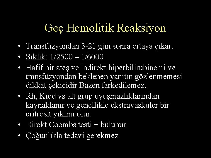 Geç Hemolitik Reaksiyon • Transfüzyondan 3 -21 gün sonra ortaya çıkar. • Sıklık: 1/2500