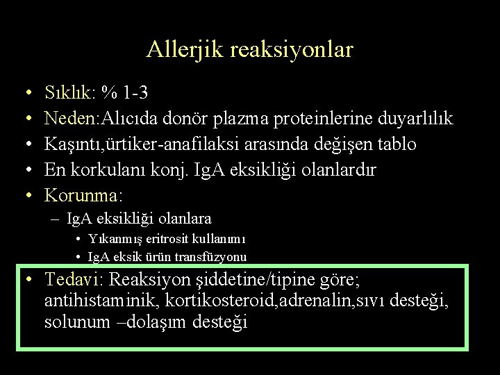 Allerjik reaksiyonlar • • • Sıklık: % 1 -3 Neden: Alıcıda donör plazma proteinlerine