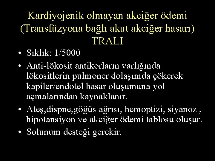 Kardiyojenik olmayan akciğer ödemi (Transfüzyona bağlı akut akciğer hasarı) TRALI • Sıklık: 1/5000 •