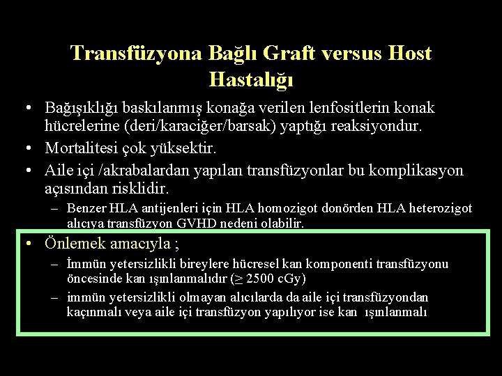 Transfüzyona Bağlı Graft versus Host Hastalığı • Bağışıklığı baskılanmış konağa verilen lenfositlerin konak hücrelerine