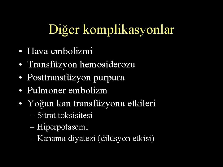 Diğer komplikasyonlar • • • Hava embolizmi Transfüzyon hemosiderozu Posttransfüzyon purpura Pulmoner embolizm Yoğun