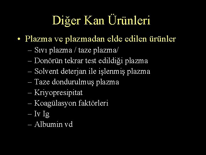 Diğer Kan Ürünleri • Plazma ve plazmadan elde edilen ürünler – Sıvı plazma /