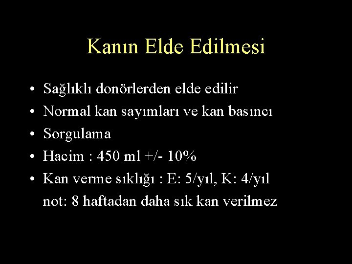 Kanın Elde Edilmesi • • • Sağlıklı donörlerden elde edilir Normal kan sayımları ve