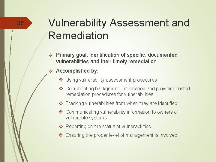 36 Vulnerability Assessment and Remediation Primary goal: identification of specific, documented vulnerabilities and their