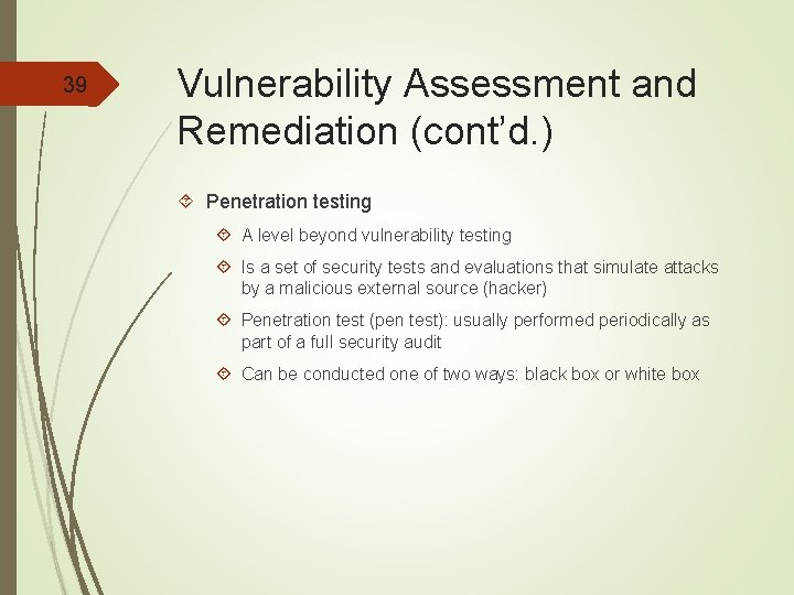 39 Vulnerability Assessment and Remediation (cont’d. ) Penetration testing A level beyond vulnerability testing