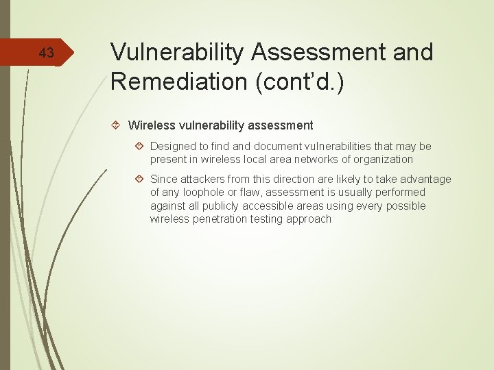 43 Vulnerability Assessment and Remediation (cont’d. ) Wireless vulnerability assessment Designed to find and