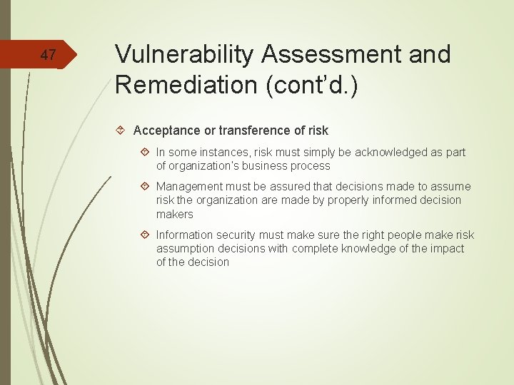 47 Vulnerability Assessment and Remediation (cont’d. ) Acceptance or transference of risk In some