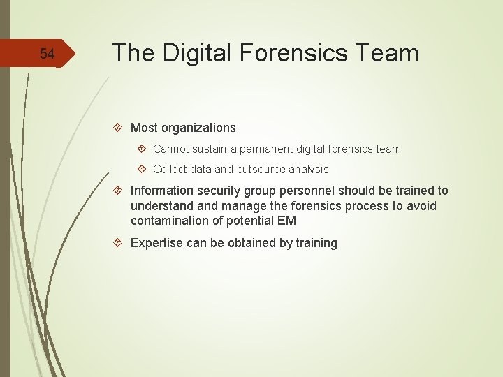 54 The Digital Forensics Team Most organizations Cannot sustain a permanent digital forensics team