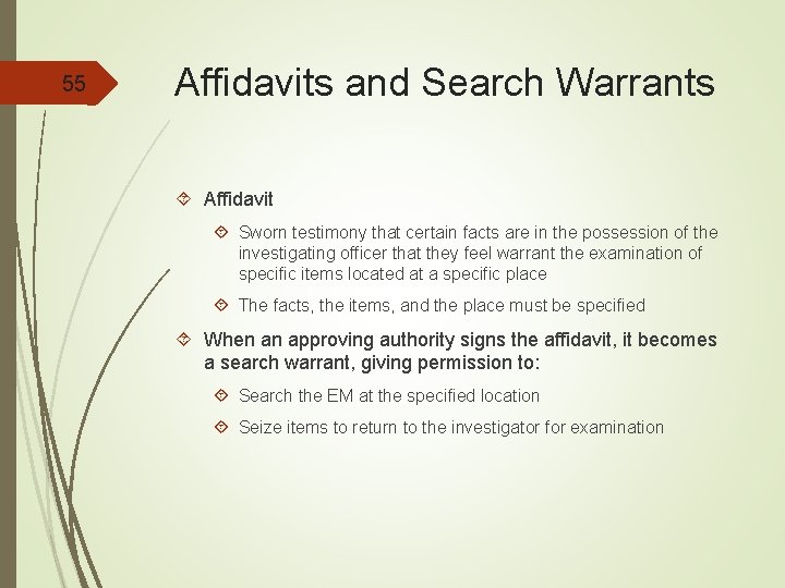 55 Affidavits and Search Warrants Affidavit Sworn testimony that certain facts are in the