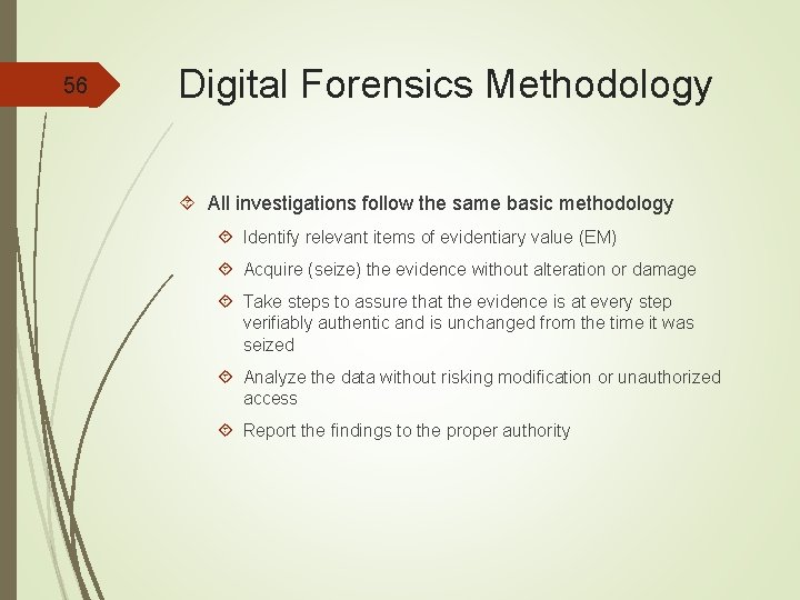 56 Digital Forensics Methodology All investigations follow the same basic methodology Identify relevant items