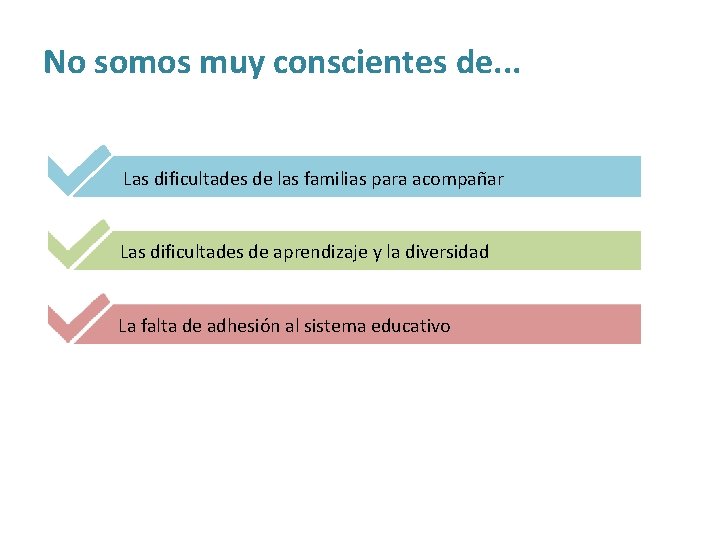 No somos muy conscientes de. . . Las dificultades de las familias para acompañar