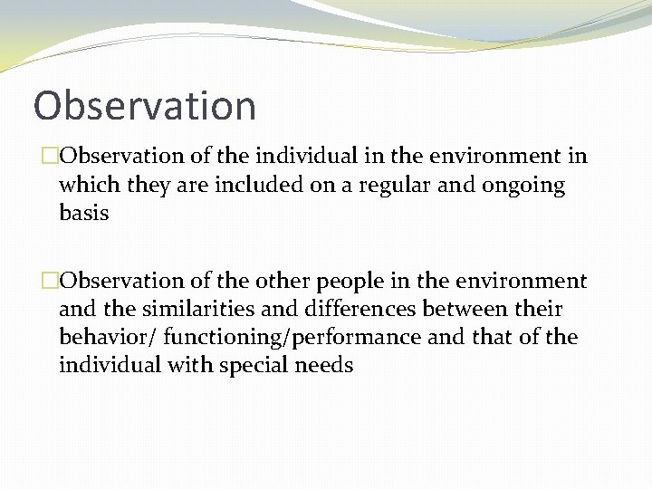 Observation �Observation of the individual in the environment in which they are included on