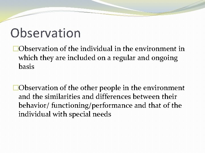 Observation �Observation of the individual in the environment in which they are included on