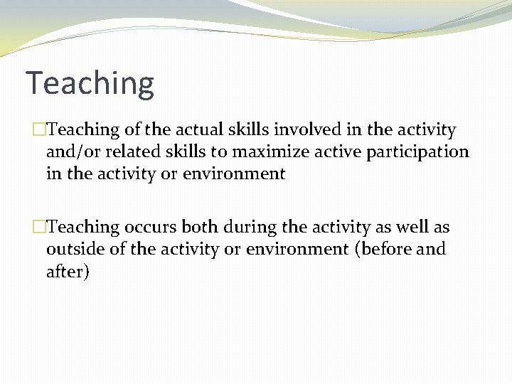 Teaching �Teaching of the actual skills involved in the activity and/or related skills to