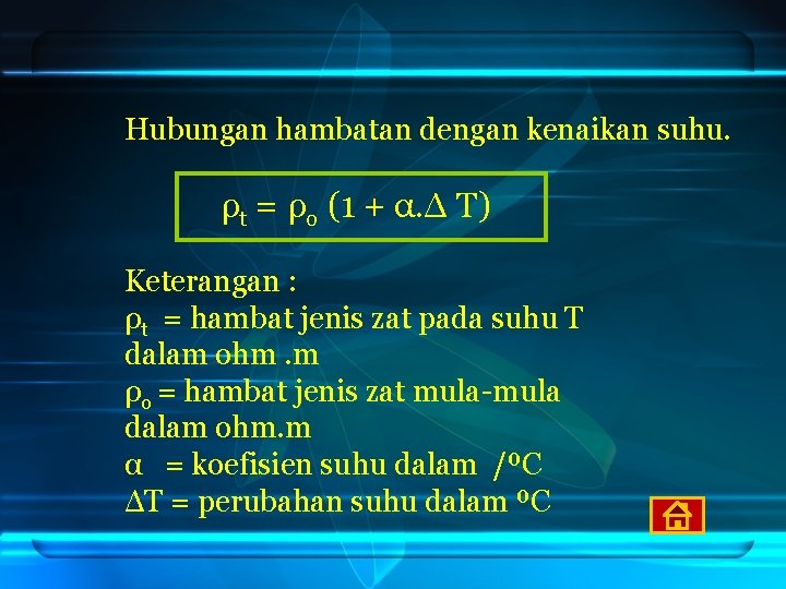 Hubungan hambatan dengan kenaikan suhu. ρt = ρo (1 + α. Δ T) Keterangan