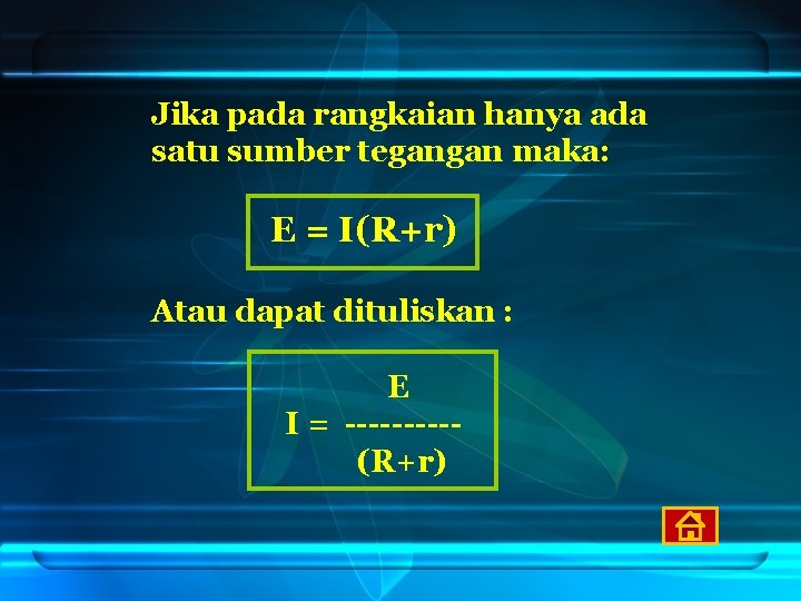 Jika pada rangkaian hanya ada satu sumber tegangan maka: E = I(R+r) Atau dapat