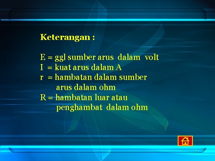 Keterangan : E = ggl sumber arus dalam volt I = kuat arus dalam