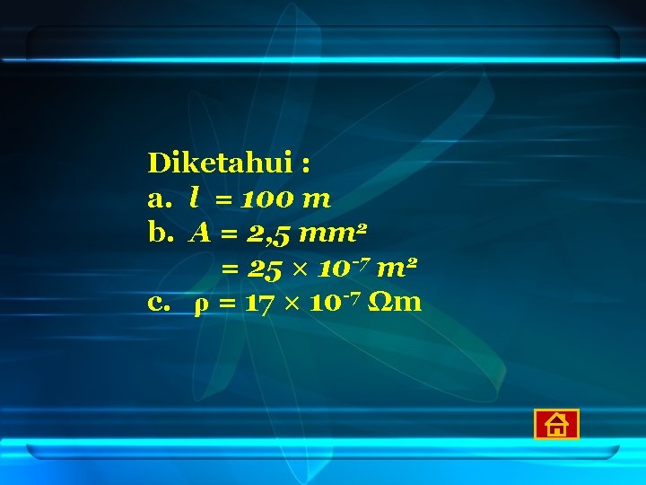 Diketahui : a. l = 100 m b. A = 2, 5 mm 2