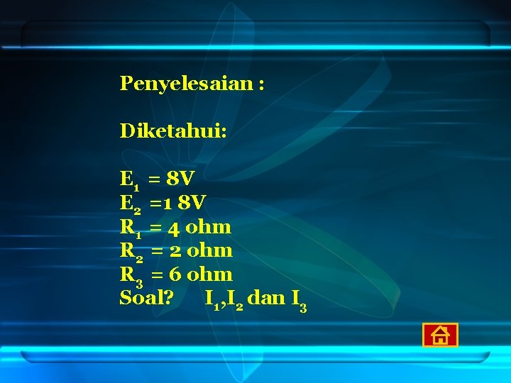 Penyelesaian : Diketahui: E 1 = 8 V E 2 =1 8 V R