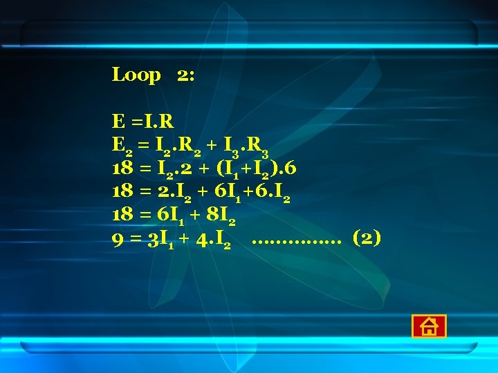 Loop 2: E =I. R E 2 = I 2. R 2 + I