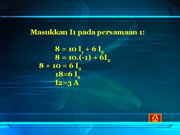Masukkan I 1 pada persamaan 1: 8 = 10 I 1 + 6 I