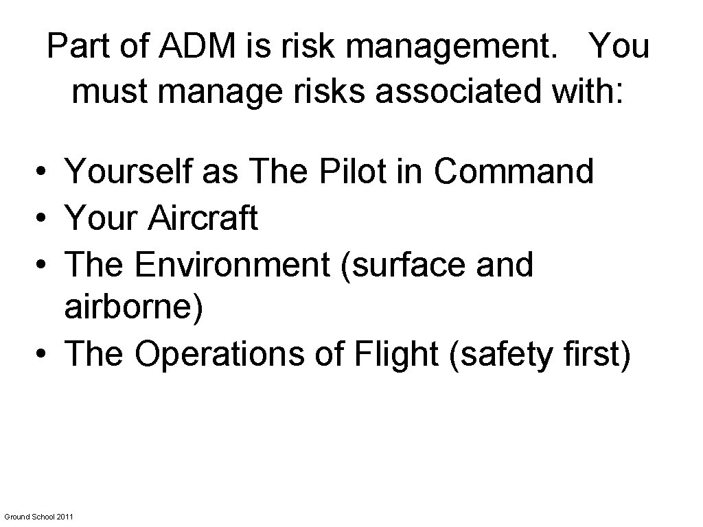 Part of ADM is risk management. You must manage risks associated with: • Yourself