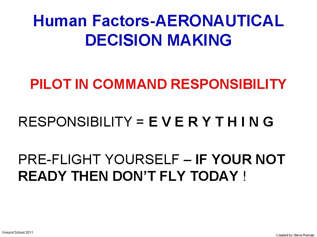 Human Factors-AERONAUTICAL DECISION MAKING PILOT IN COMMAND RESPONSIBILITY = E V E R Y