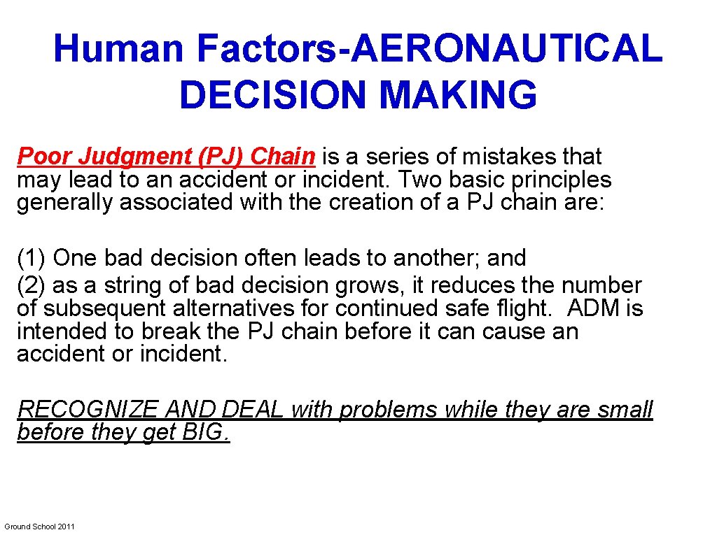Human Factors-AERONAUTICAL DECISION MAKING Poor Judgment (PJ) Chain is a series of mistakes that