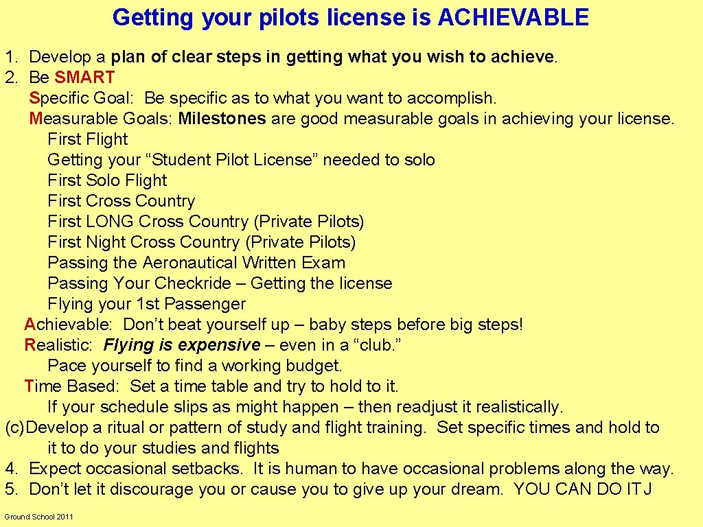 Getting your pilots license is ACHIEVABLE 1. Develop a plan of clear steps in