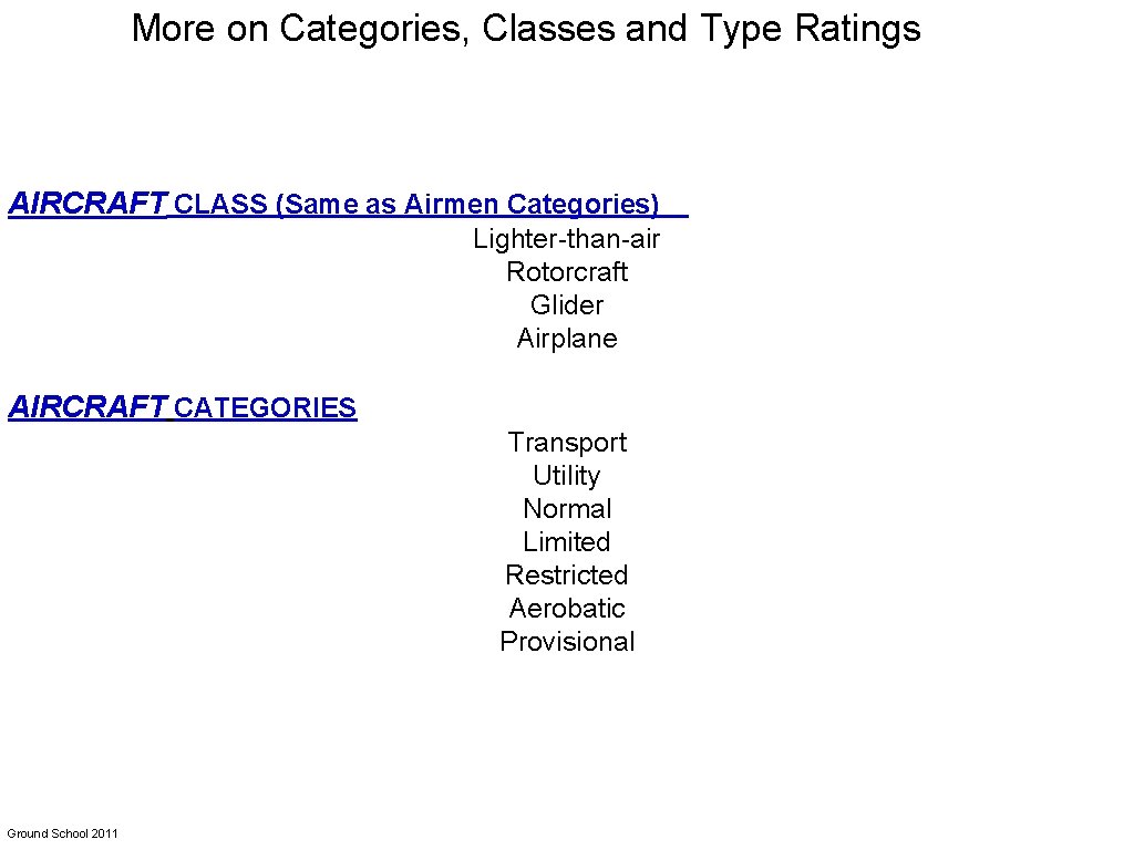 More on Categories, Classes and Type Ratings AIRCRAFT CLASS (Same as Airmen Categories) Lighter-than-air
