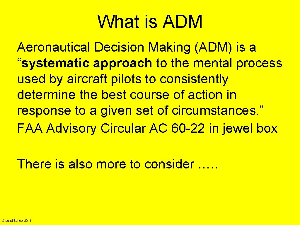 What is ADM Aeronautical Decision Making (ADM) is a “systematic approach to the mental