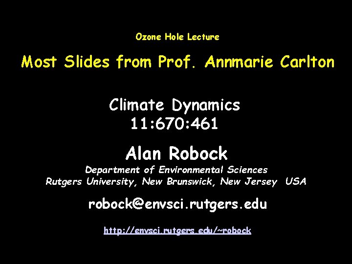 Ozone Hole Lecture Most Slides from Prof. Annmarie Carlton Climate Dynamics 11: 670: 461