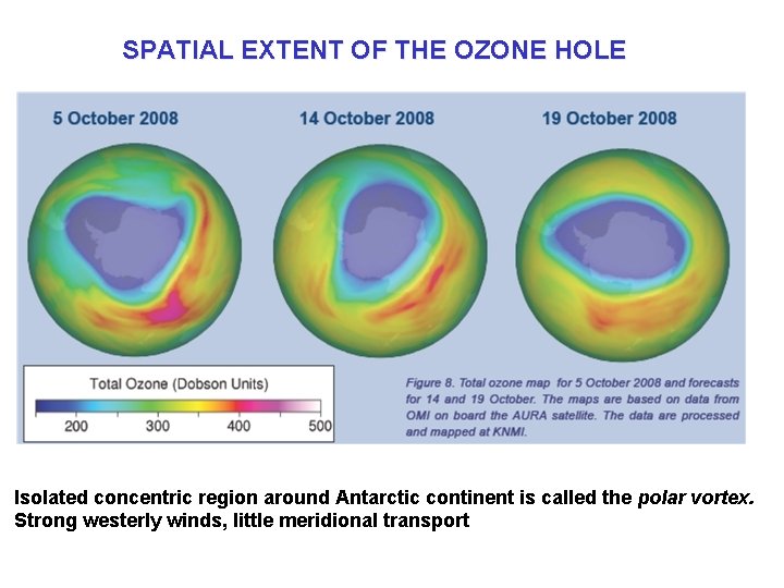 SPATIAL EXTENT OF THE OZONE HOLE Isolated concentric region around Antarctic continent is called