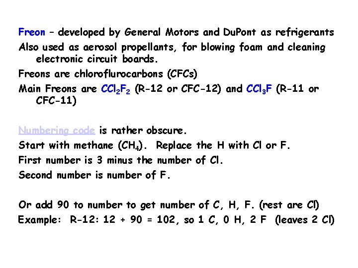 Freon – developed by General Motors and Du. Pont as refrigerants Also used as