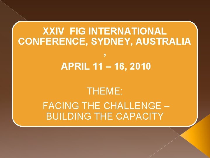 XXIV FIG INTERNATIONAL CONFERENCE, SYDNEY, AUSTRALIA , APRIL 11 – 16, 2010 THEME: FACING