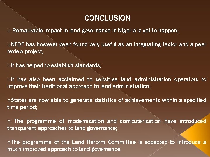 CONCLUSION o Remarkable impact in land governance in Nigeria is yet to happen; o.