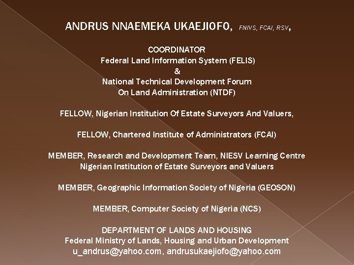 ANDRUS NNAEMEKA UKAEJIOFO, FNIVS, FCAI, RSV , COORDINATOR Federal Land Information System (FELIS) &