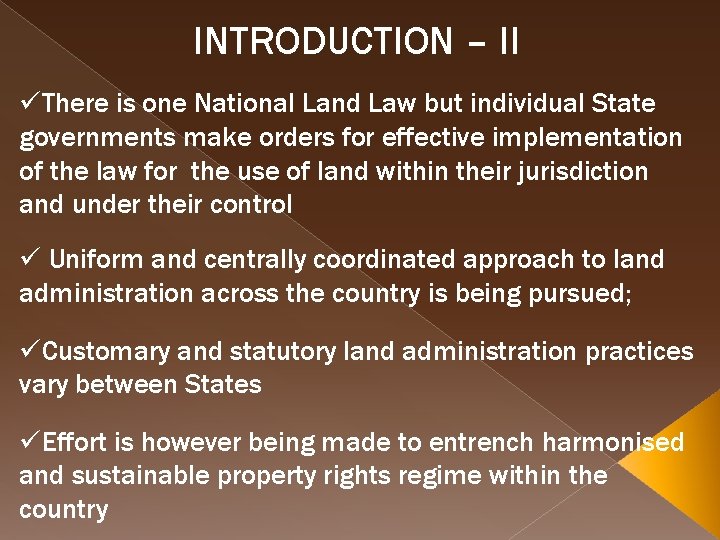 INTRODUCTION – II üThere is one National Land Law but individual State governments make