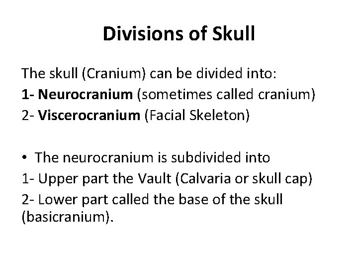 Divisions of Skull The skull (Cranium) can be divided into: 1 - Neurocranium (sometimes