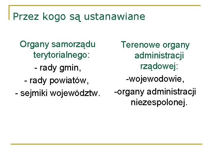 Przez kogo są ustanawiane Organy samorządu terytorialnego: - rady gmin, - rady powiatów, -