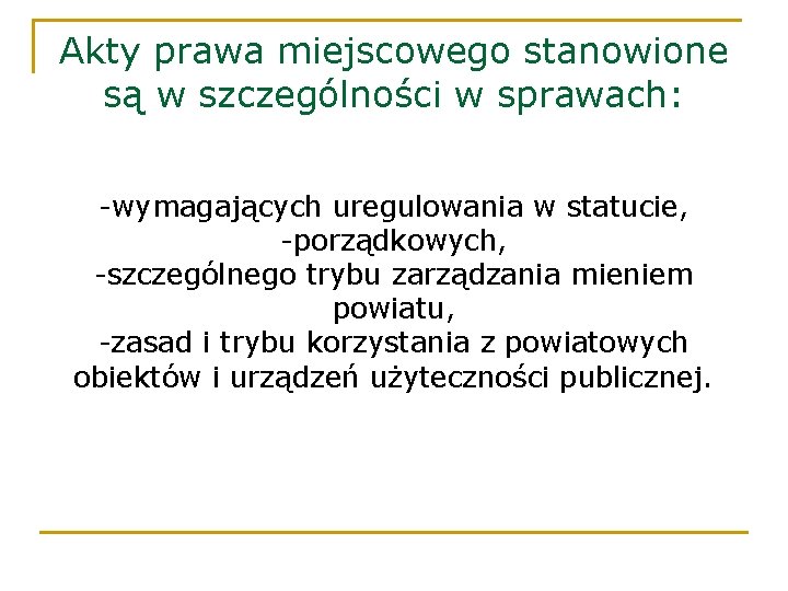 Akty prawa miejscowego stanowione są w szczególności w sprawach: -wymagających uregulowania w statucie, -porządkowych,